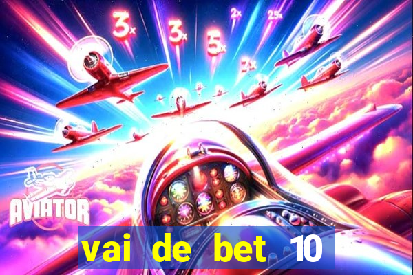 vai de bet 10 reais no cadastro